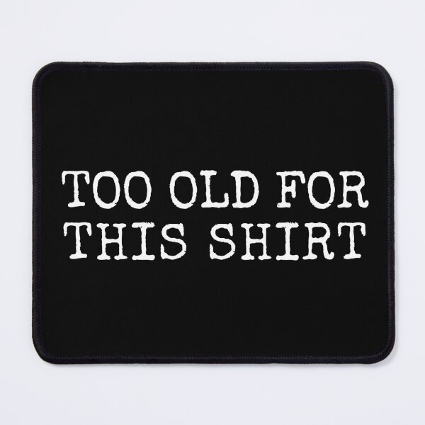 Item preview, Too old for this shirt designed and sold by trendingatees.