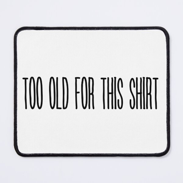 Item preview, Too old for this shirt t-shirt designed and sold by trendingatees.