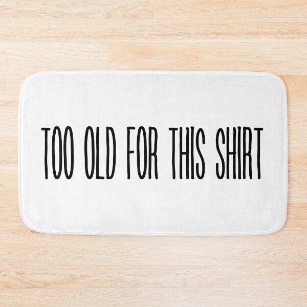Item preview, Too old for this shirt t-shirt designed and sold by trendingatees.