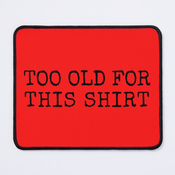 Item preview, Too old for this shirt designed and sold by trendingatees.
