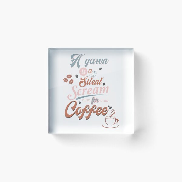 Item preview, A Yawn is a Silent Scream for Coffee designed and sold by HappyLifeCreate.
