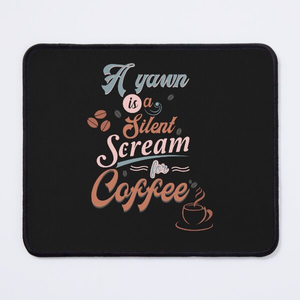 Item preview, A Yawn is a Silent Scream for Coffee designed and sold by HappyLifeCreate.