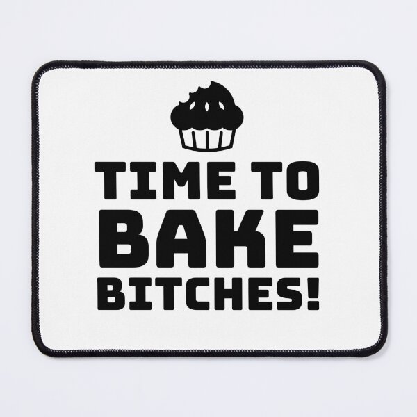 Item preview, TIME TO BAKE BITCHES !  BAKING - BAKING - BAKE - MUFFING  designed and sold by Tropical Blood.