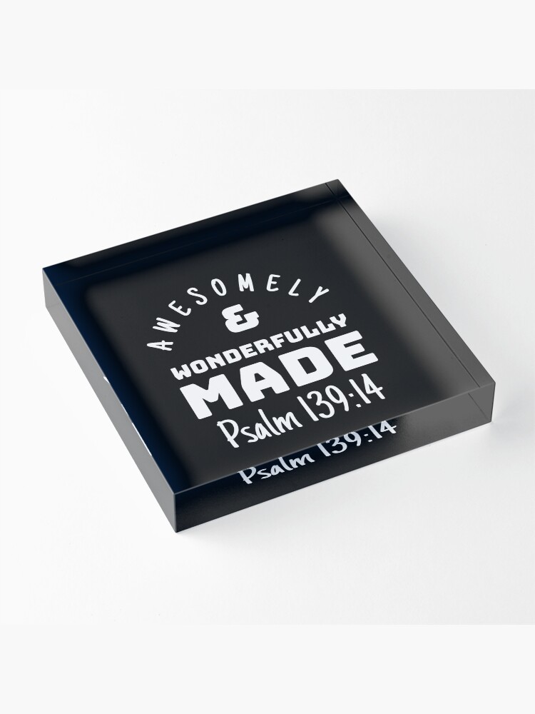 Alternate view of Psalm 139-14 Awesomely Wonderfully Made Bible Verse v2 Acrylic Block