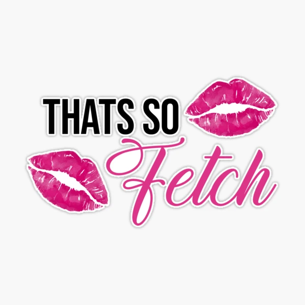 That's So Fetch Sticker Mean Girls Quote Stickers - Laptop Stickers - 2.5  Vinyl Decal - Laptop, Phone, Tablet Vinyl Decal Sticker S4232