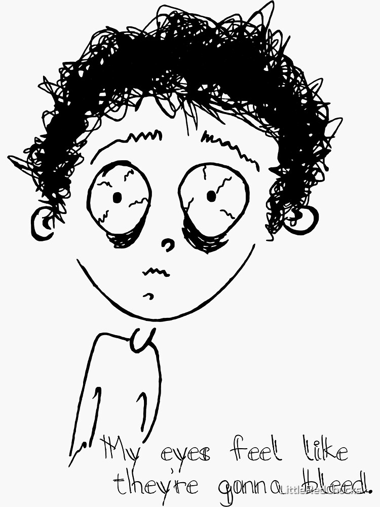 "My eyes feel like they're gonna bleed" Sticker by LittleRedChucks