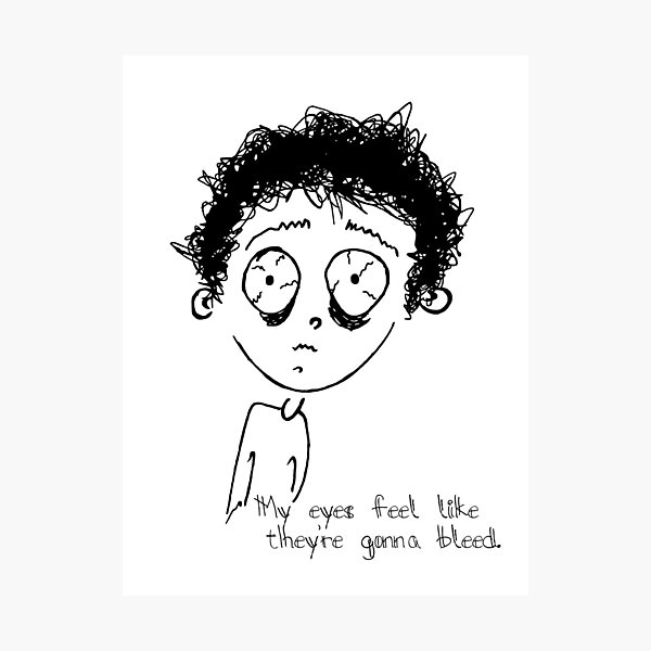 Item preview, My eyes feel like they're gonna bleed designed and sold by LittleRedChucks.