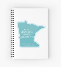 Keep Minnesota Passive Aggressive Spiral Notebook
