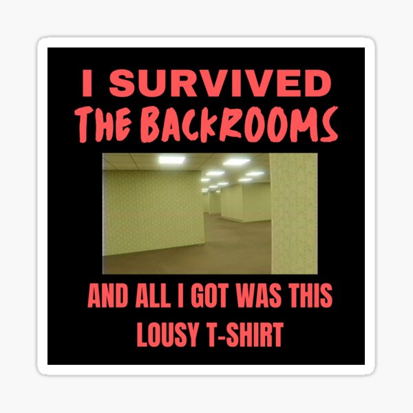 Item preview, I Survived The Backrooms and All I Got Was This Lousy T-Shirt designed and sold by ContTraders.