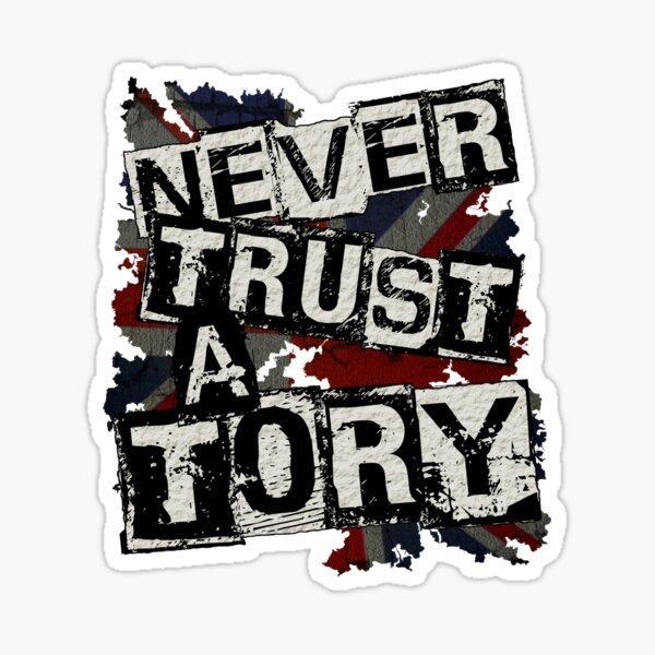 NEVER TRUST A TORY Sticker