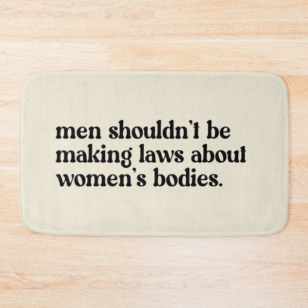 Item preview, Men Shouldn't Be Making Laws About Women's Bodies designed and sold by bykirstco.