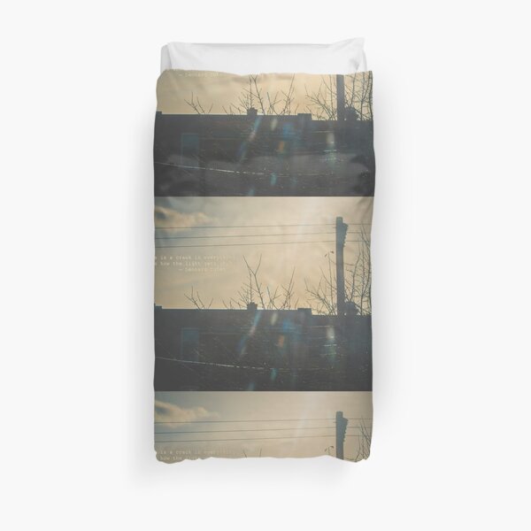 “There is a crack in everything. That's how the light gets in.” ~ Leonard Cohen Duvet Cover