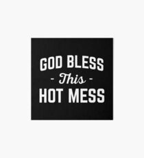 God Bless Hot Mess Funny Quote Art Board