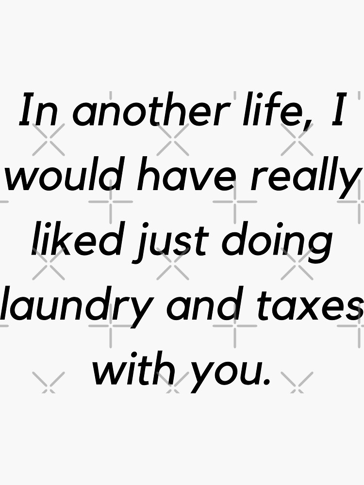 "Laundry and Taxes Quote" Sticker by christinekcozzo Redbubble