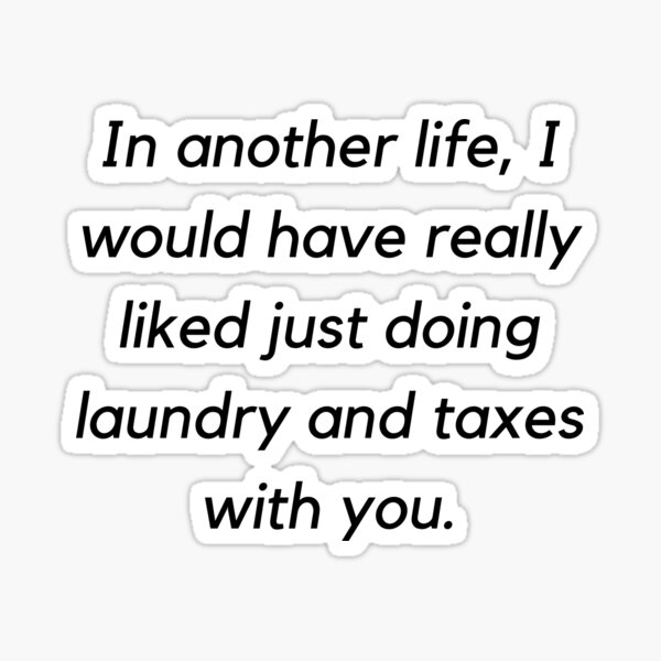 "Laundry and Taxes Quote" Sticker by christinekcozzo Redbubble