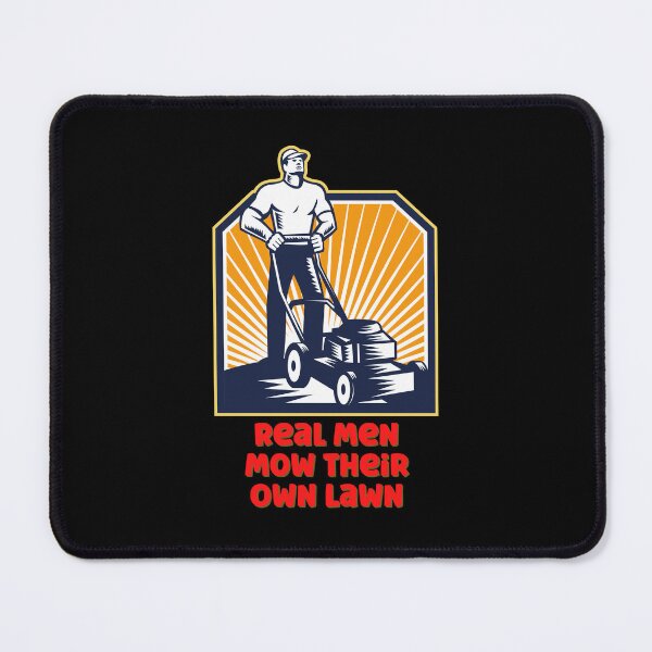 Item preview, Real Men Mow Their Own Lawn designed and sold by Peter Stawicki.