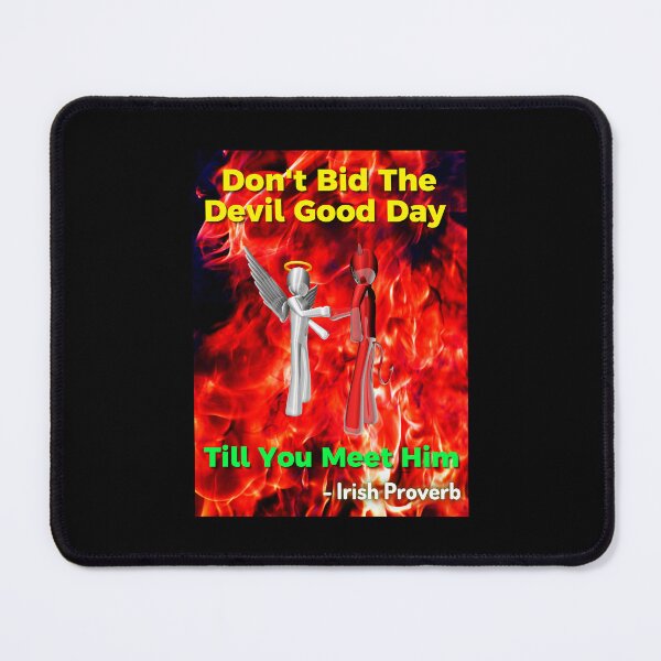Item preview, Irish Proverb - Don't Bid The Devil Good Day Till You Meet Him designed and sold by IrishProverbs.