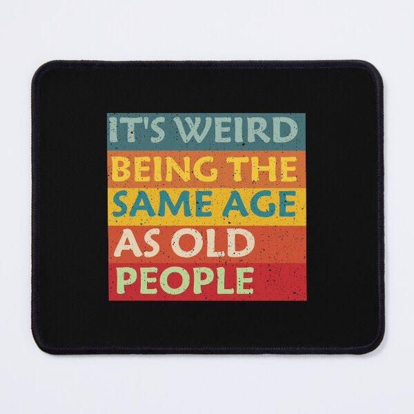 Item preview, Its Weird Being The Same Age As Old People Classic T-shirt designed and sold by Achrafilla1.