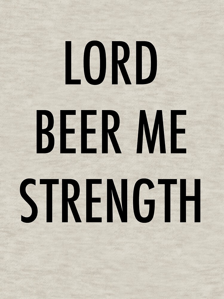 lord beer me strength shirt