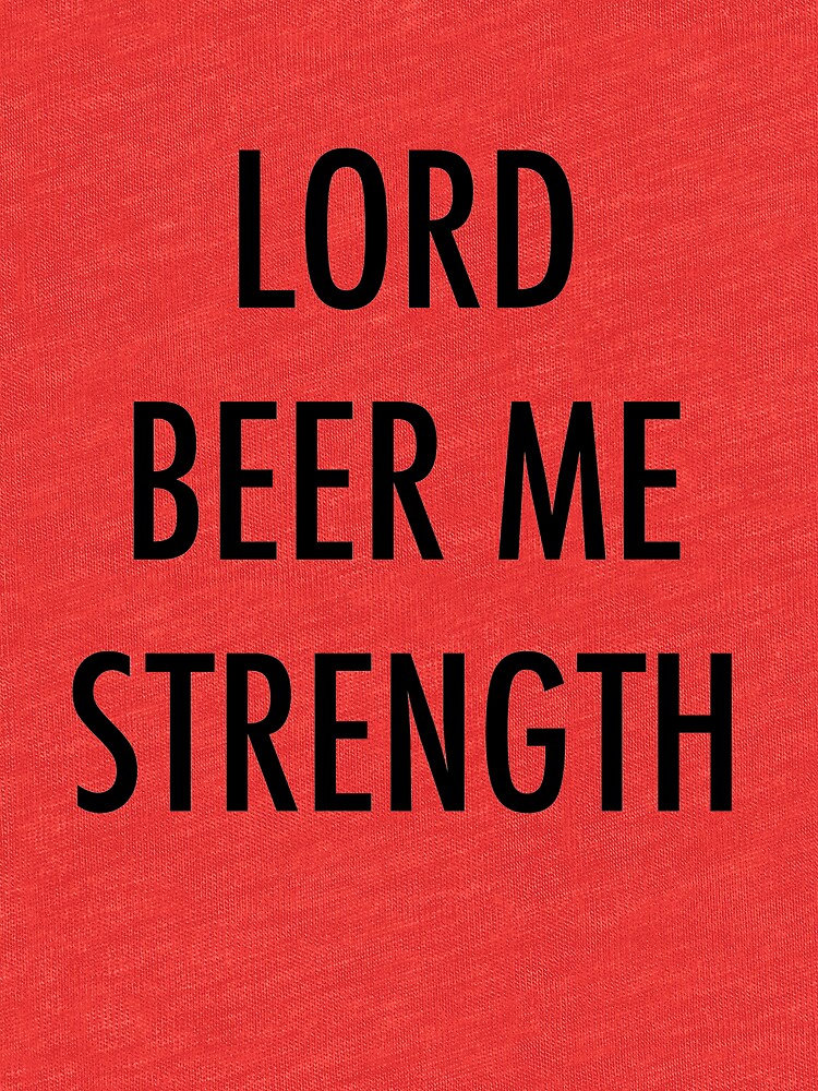 lord beer me strength shirt