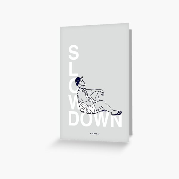 SLOW DOWN Greeting Card
