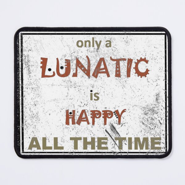 Item preview, WHEN IS A LUNATIC HAPPY designed and sold by Jean Gregory Evans.
