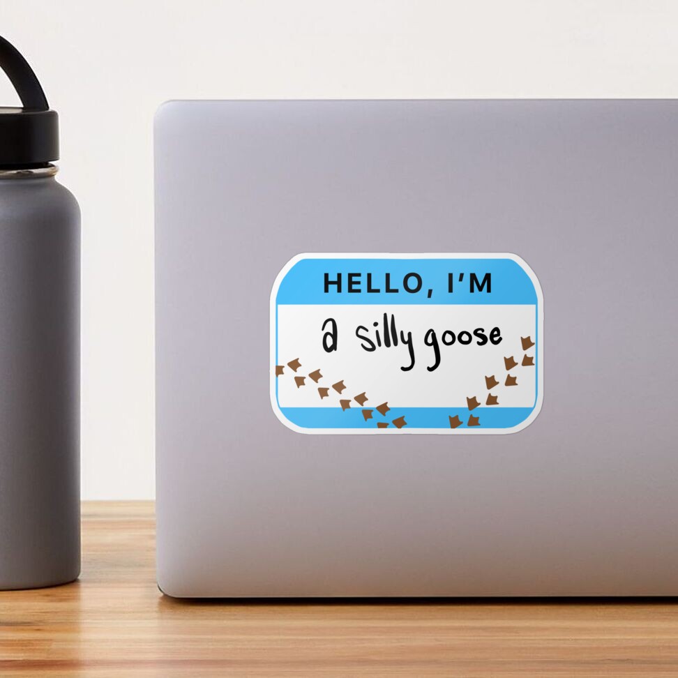 Silly Goose, Funny Stickers, Hello I'm A Silly Goose, Laptop Stickers 