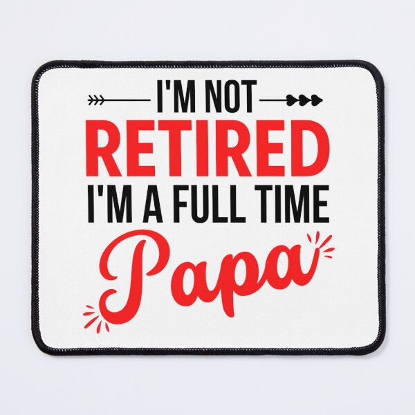 Item preview, Im Not Retired Im A Full Time Papa | Funny Mothers day And Father's Day designed and sold by chetan786.