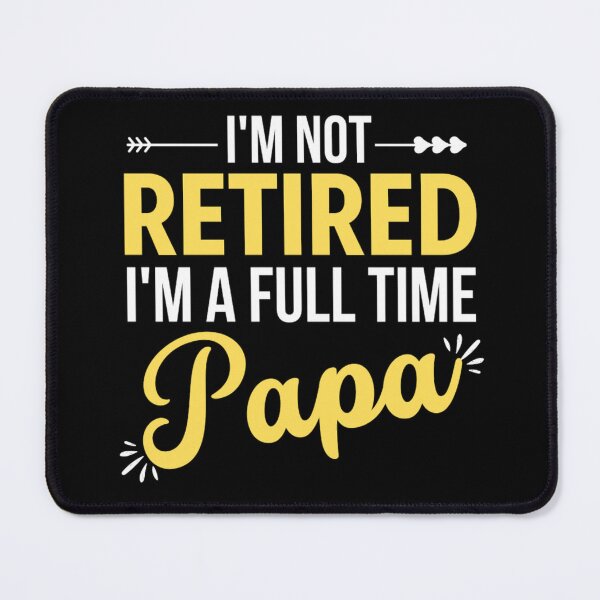 Item preview, Im Not Retired Im A Full Time Papa | Funny Mothers day And Father's Day designed and sold by chetan786.