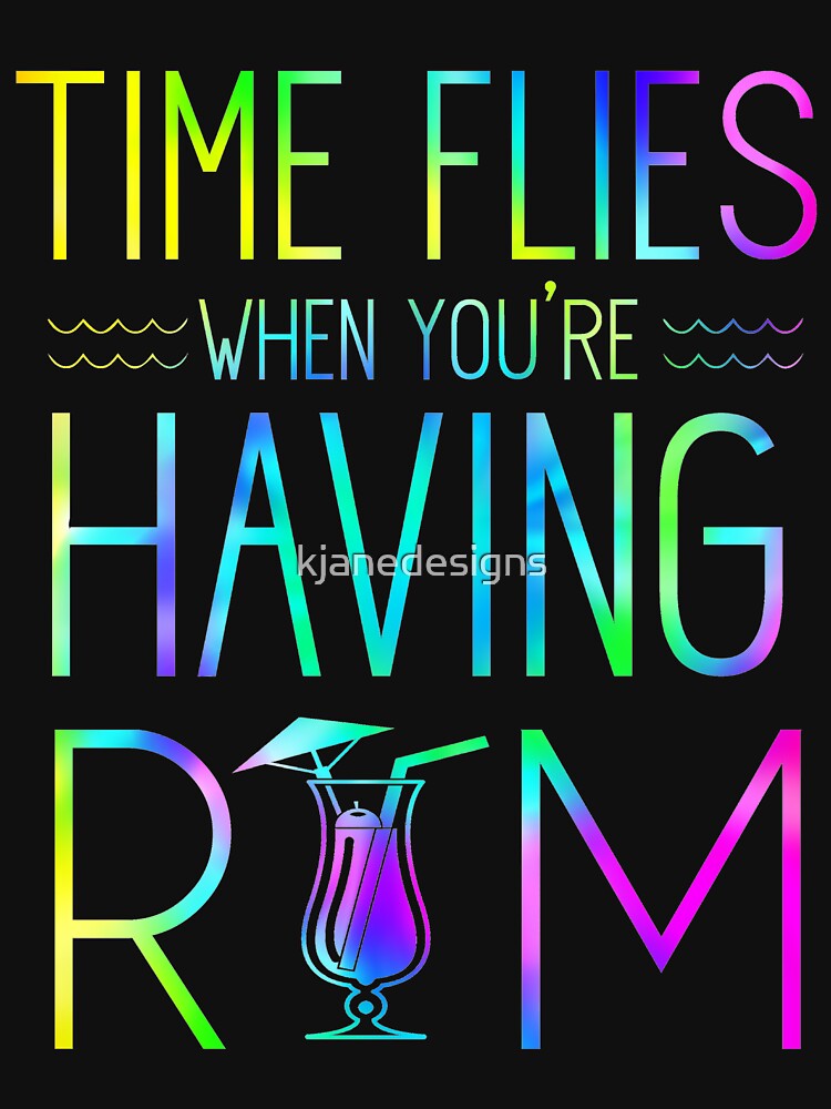 "Time Flies When You're Having Rum" T-shirt by kjanedesigns | Redbubble