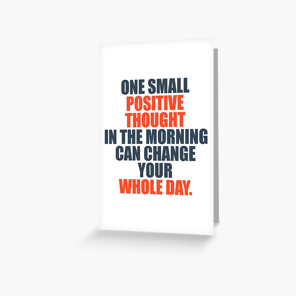 one-small-positive-thought-in-the-morning-can-change-your-whole-day