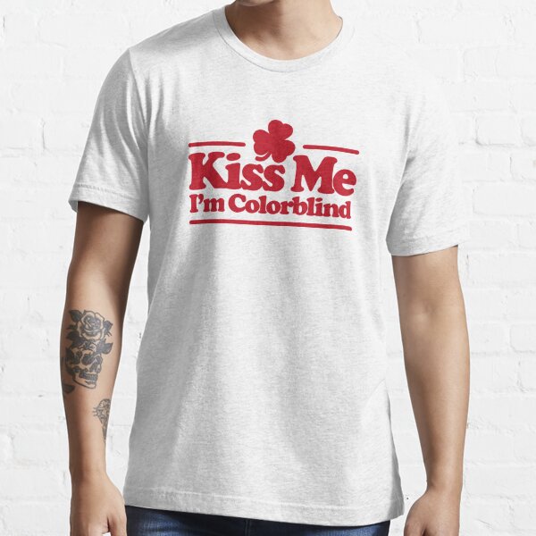 Kiss Me I M Colorblind St Patricksday Irish T Shirt By Laundryfactory Redbubble