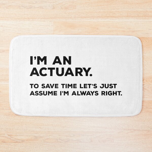 Item preview, I'm An Actuary. To Save Time Let's Just Assume I'm Always Right designed and sold by teesaurus.