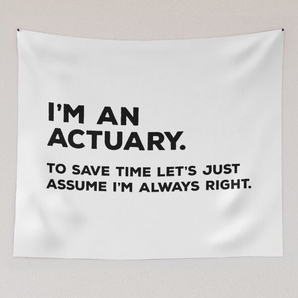 Item preview, I'm An Actuary. To Save Time Let's Just Assume I'm Always Right designed and sold by teesaurus.