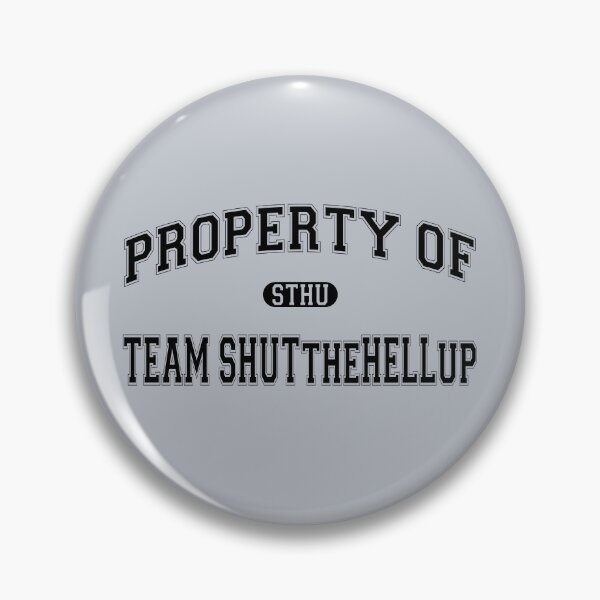 Item preview, Property of Team ShutTheHellUp designed and sold by Thogek.