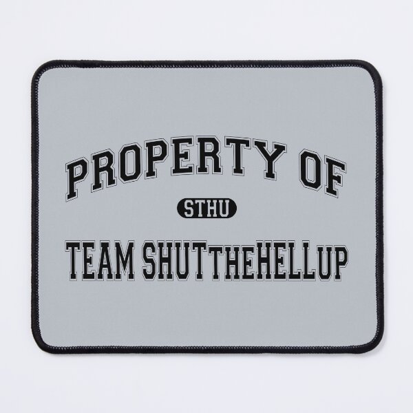 Item preview, Property of Team ShutTheHellUp designed and sold by Thogek.