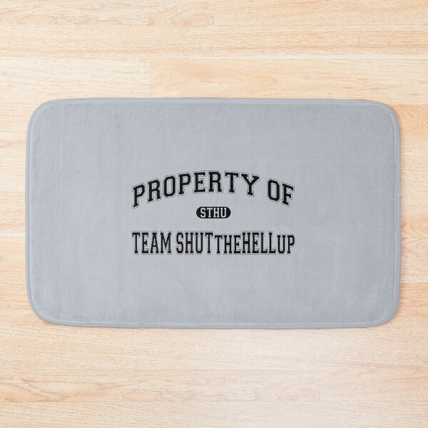 Item preview, Property of Team ShutTheHellUp designed and sold by Thogek.