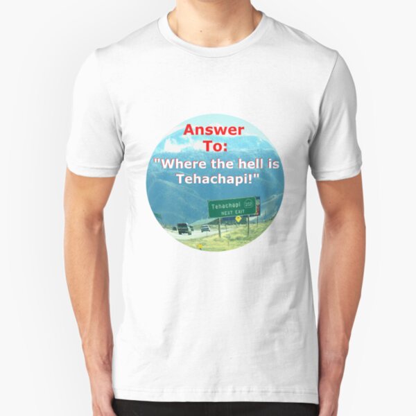 Answer to: "Where the hell is Tehachapi?" Slim Fit T-Shirt
