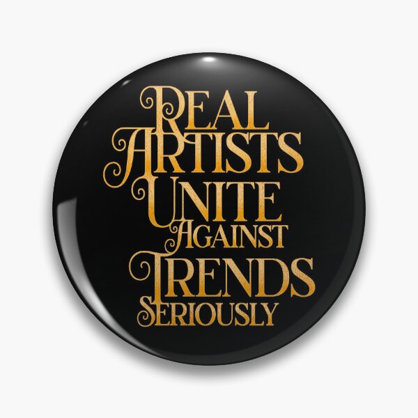 Item preview, Real Artists Unite Against Trends, Seriously designed and sold by studiohfy.