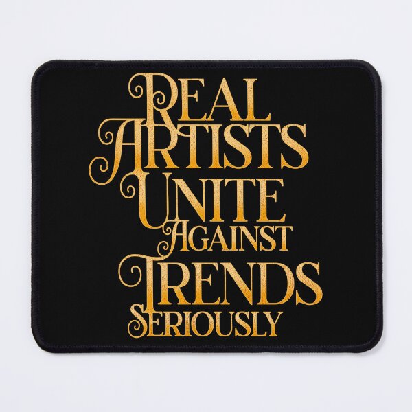 Item preview, Real Artists Unite Against Trends, Seriously designed and sold by studiohfy.