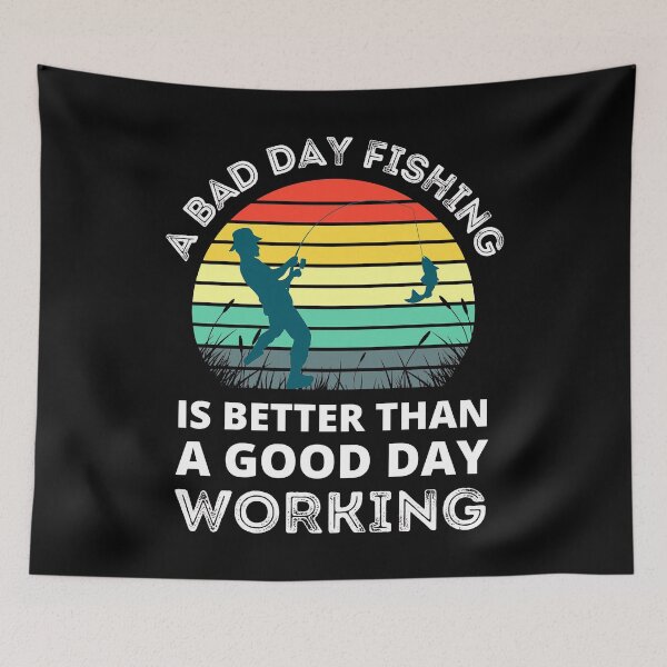 Item preview, A Bad Day Fishing Is Better Than A Good Day Working Funny Fishing designed and sold by RGRamsey.