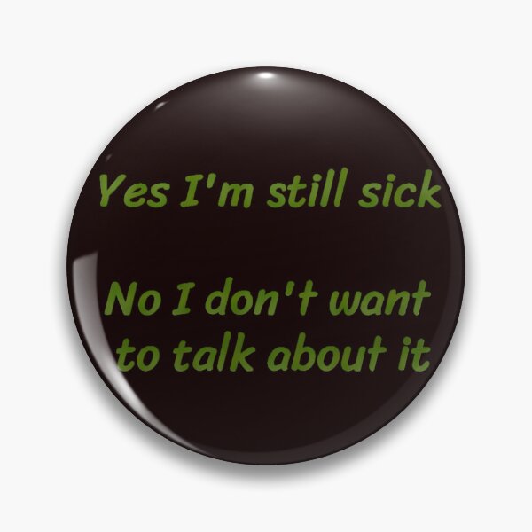Item preview, Yes I’m Still Sick  designed and sold by Amanda1775.