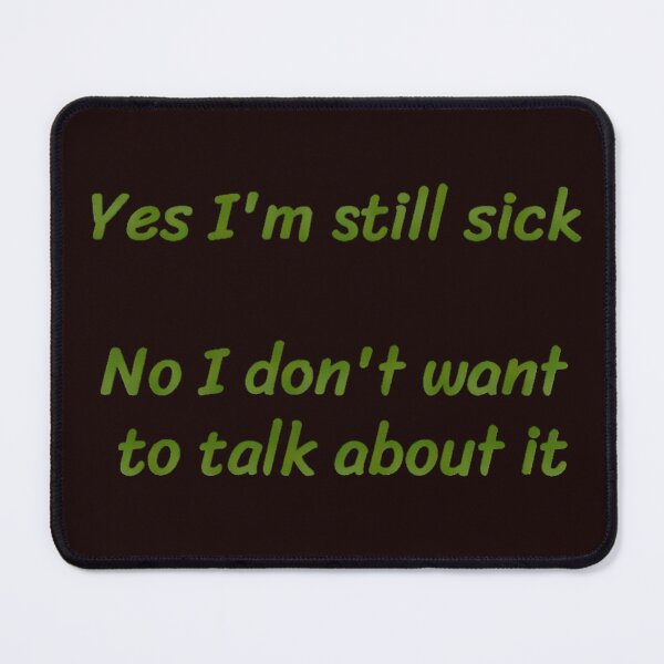Item preview, Yes I’m Still Sick  designed and sold by Amanda1775.
