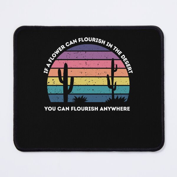 Item preview, If A Flower Can Flourish In The Desert You Can Flourish Anywhere designed and sold by Peter Stawicki.