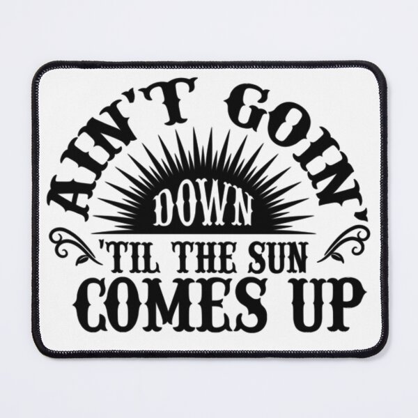 Item preview, Aint Going Down til the Sun Comes Up designed and sold by AlexandraKeel.