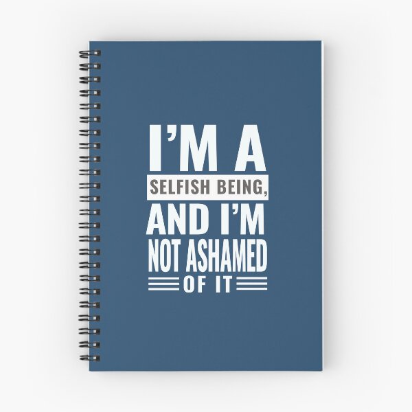 Item preview, I'M A SELFISH BEING AND I'M NOT ASHAMED OF IT- HEDONISM FOLLOWERS designed and sold by The Bookworm Store.