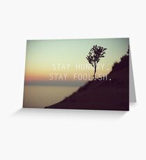 Stay Hungry. Stay Foolish Greeting Card
