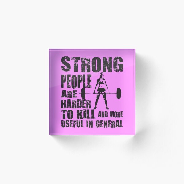 Strong People Are Harder To Kill Acrylic Block