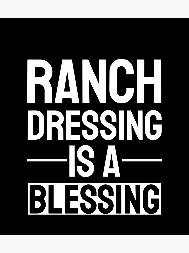 "Ranch Dressing Is A Blessing" Poster for Sale by LegOlenve Redbubble