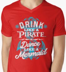 Drink Like A Pirate Dance Like A Mermaid Men's V-Neck T-Shirt
